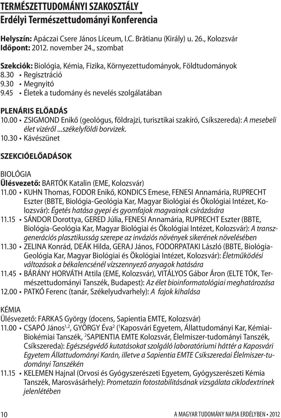 00 Zsigmond Enikő (geológus, földrajzi, turisztikai szakíró, Csíkszereda): A mesebeli élet vizéről...székelyföldi borvizek. 10.