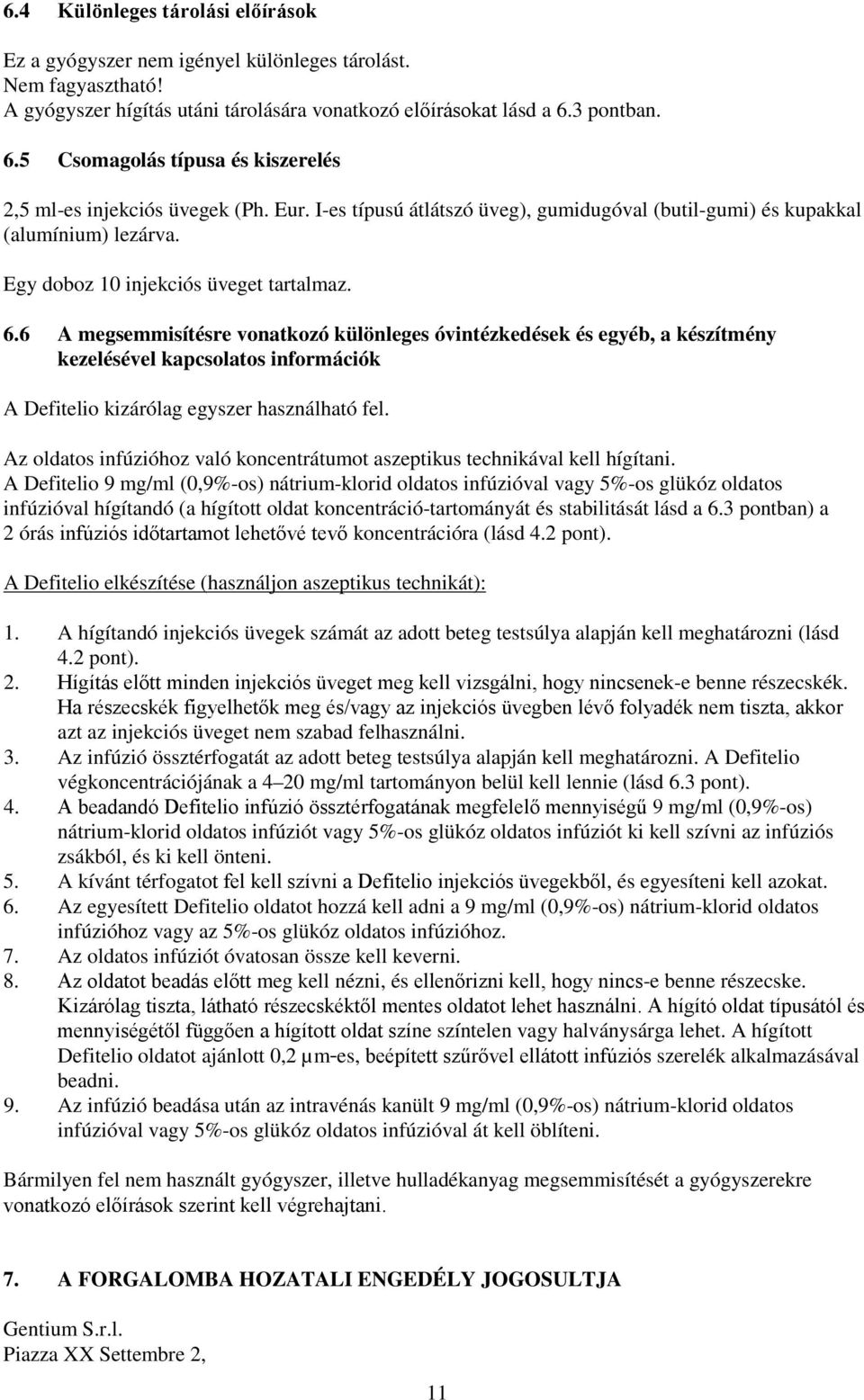 Egy doboz 10 injekciós üveget tartalmaz. 6.
