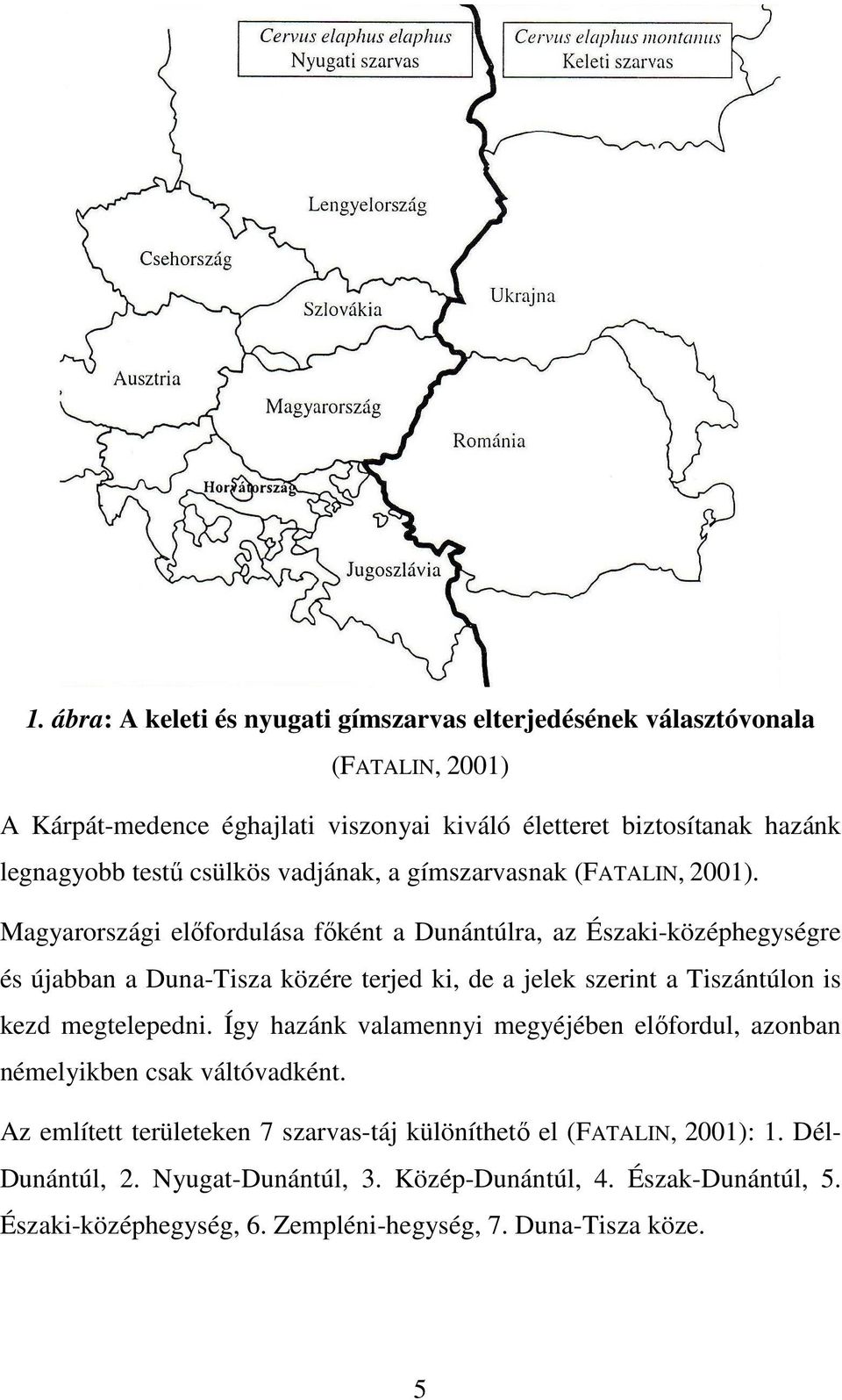 Magyarországi előfordulása főként a Dunántúlra, az Északi-középhegységre és újabban a Duna-Tisza közére terjed ki, de a jelek szerint a Tiszántúlon is kezd megtelepedni.