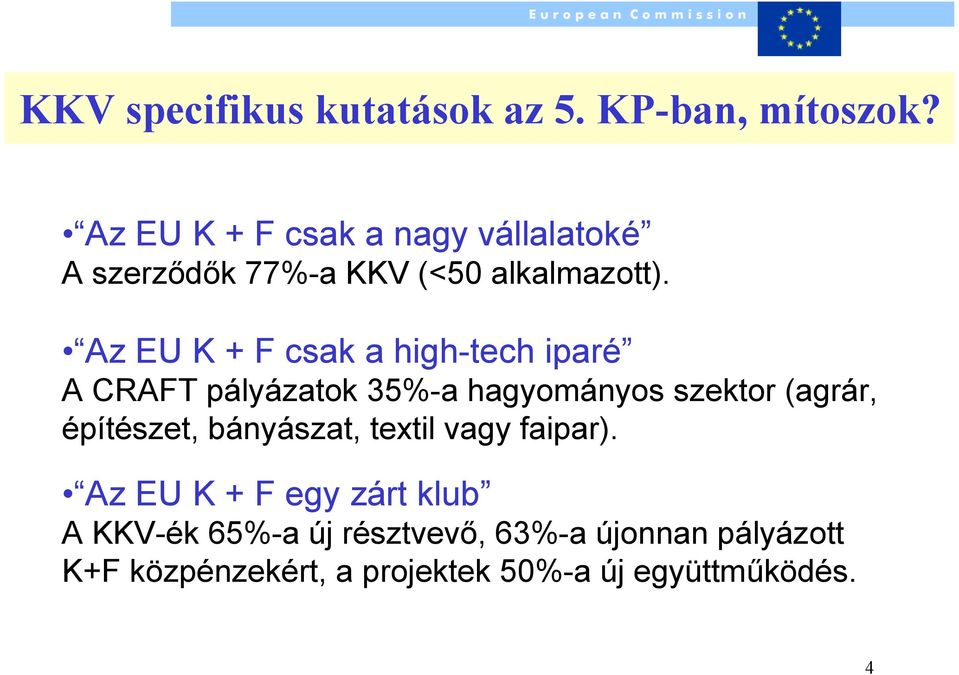 Az EU K + F csak a high-tech iparé A CRAFT pályázatok 35%-a hagyományos szektor (agrár,