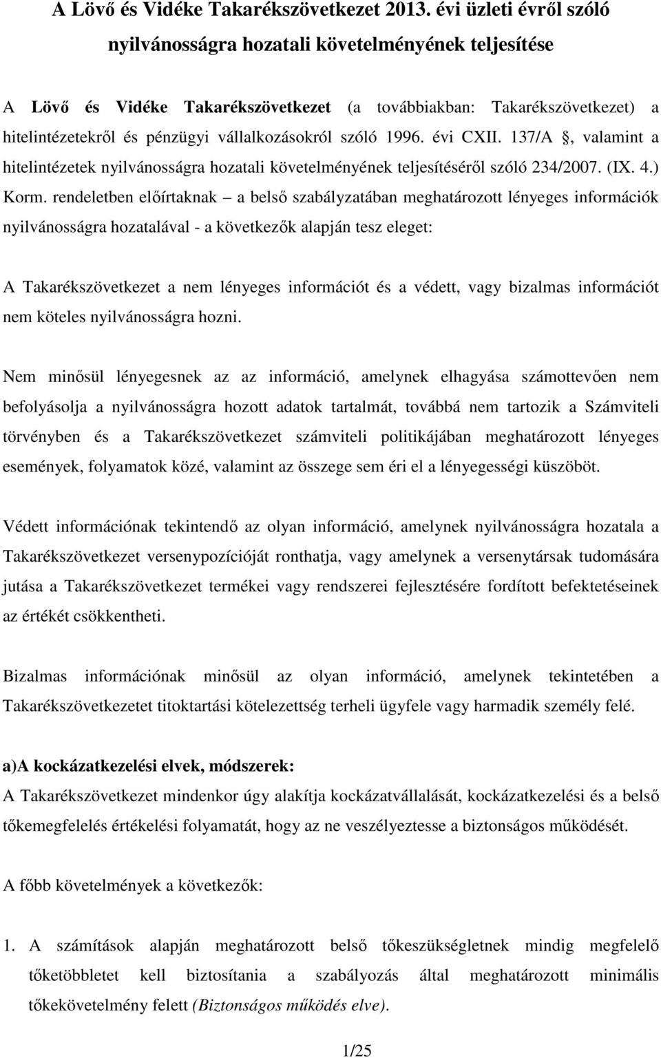 szóló 1996. évi CXII. 137/A, valamint a hitelintézetek nyilvánosságra hozatali követelményének teljesítéséről szóló 234/2007. (IX. 4.) Korm.