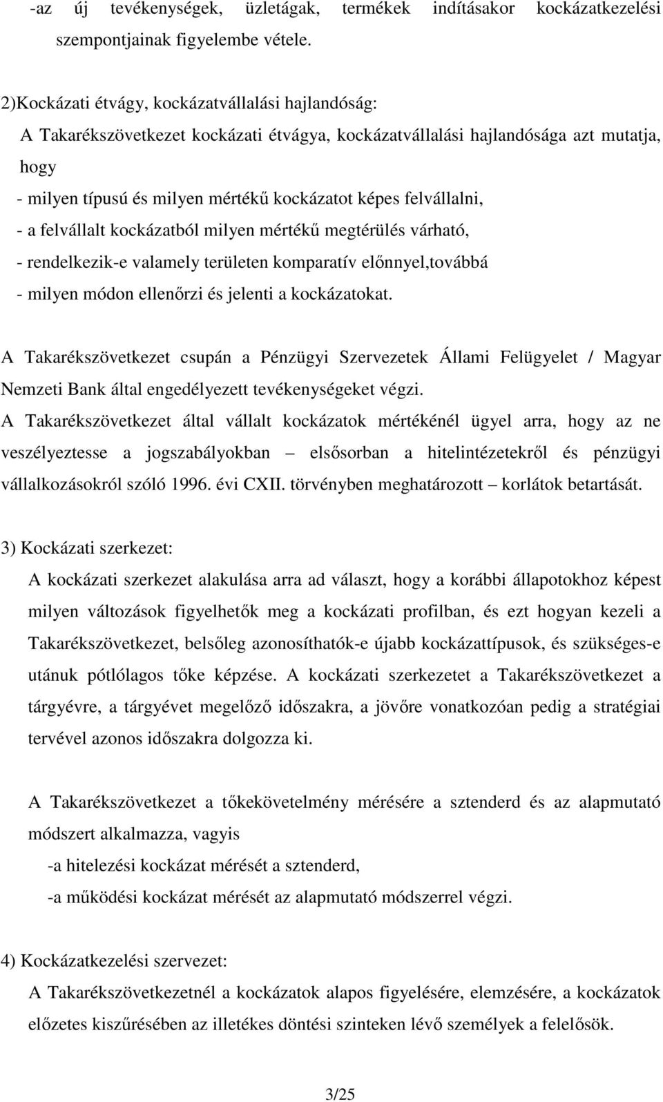 felvállalni, - a felvállalt kockázatból milyen mértékű megtérülés várható, - rendelkezik-e valamely területen komparatív előnnyel,továbbá - milyen módon ellenőrzi és jelenti a kockázatokat.