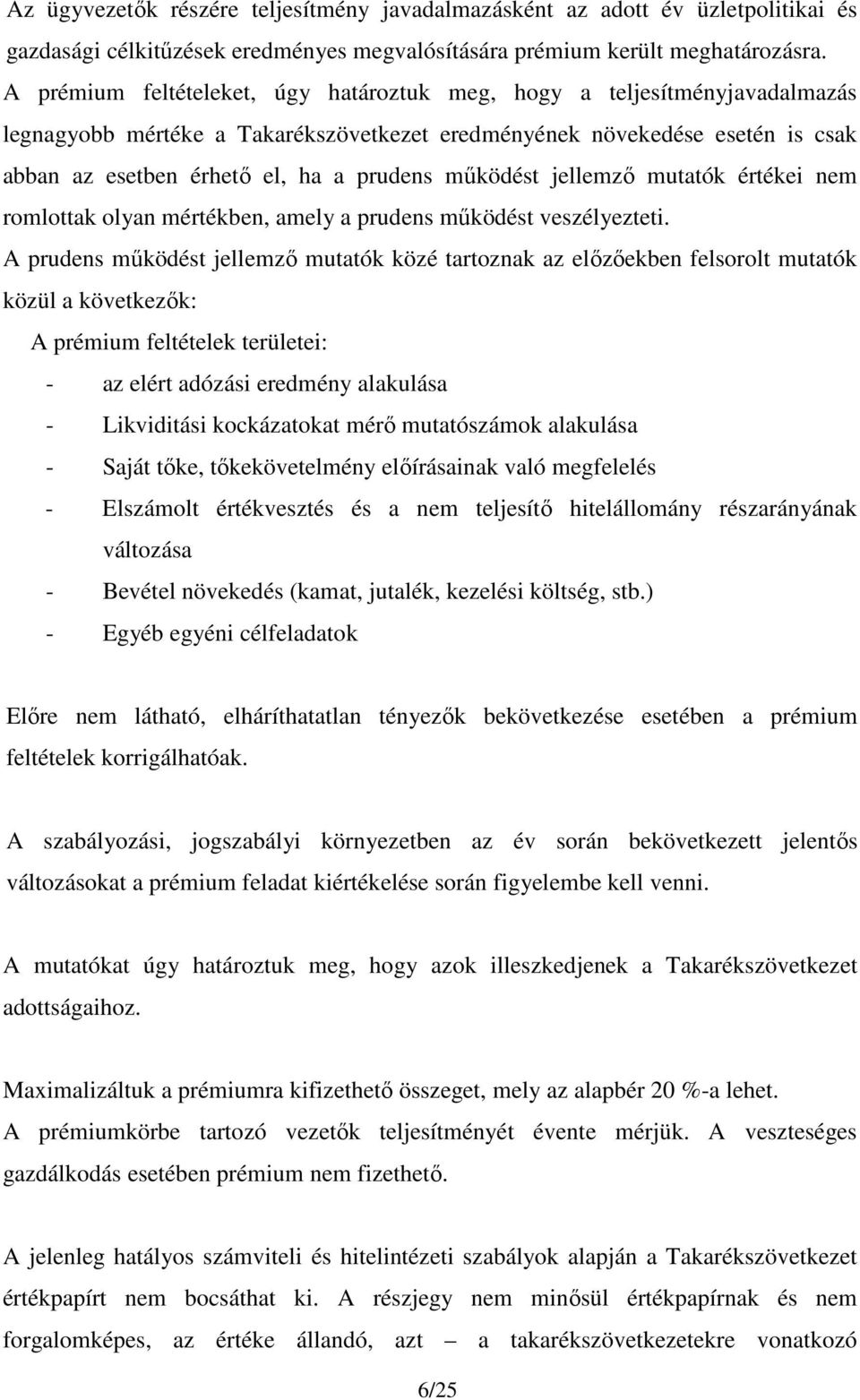 működést jellemző mutatók értékei nem romlottak olyan mértékben, amely a prudens működést veszélyezteti.