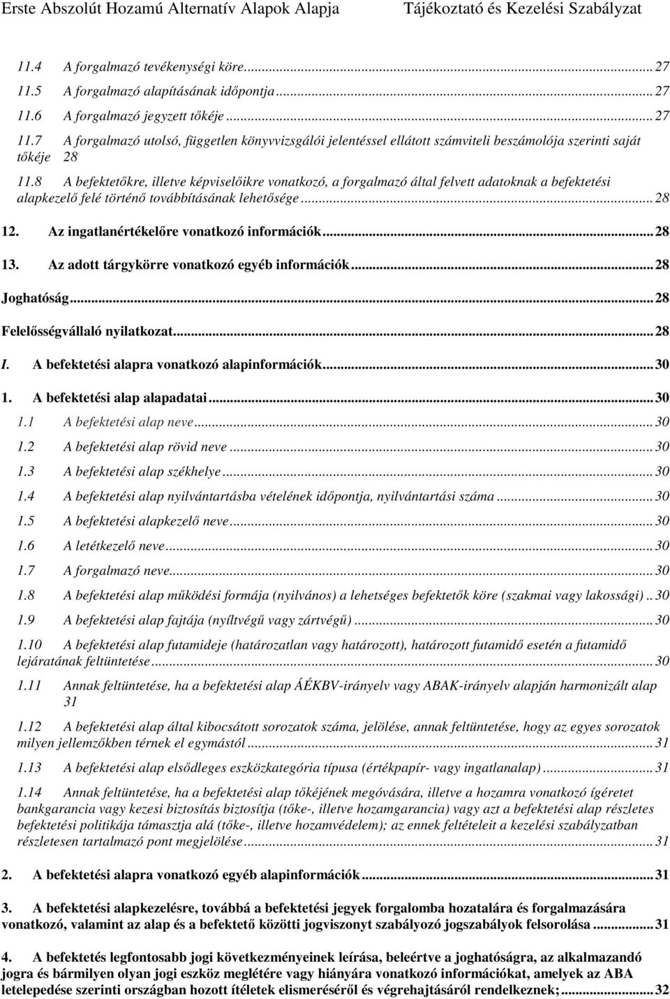 Az ingatlanértékelőre vonatkozó információk... 28 13. Az adott tárgykörre vonatkozó egyéb információk... 28 Joghatóság... 28 Felelősségvállaló nyilatkozat... 28 I.