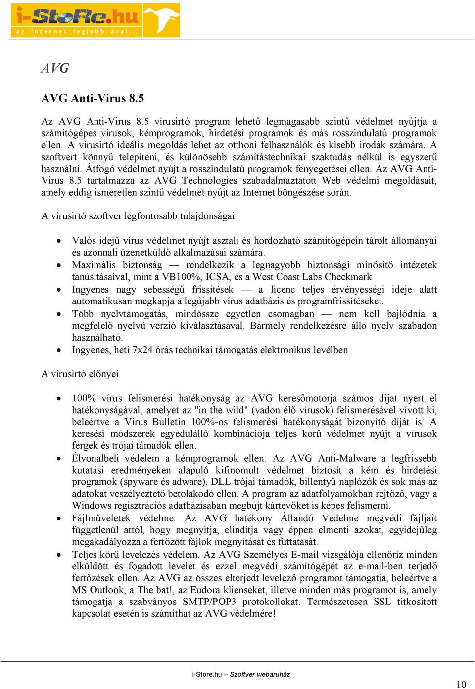 A vírusirtó ideális megoldás lehet az otthoni felhasználók és kisebb irodák számára. A szoftvert könnyű telepíteni, és különösebb számítástechnikai szaktudás nélkül is egyszerű használni.