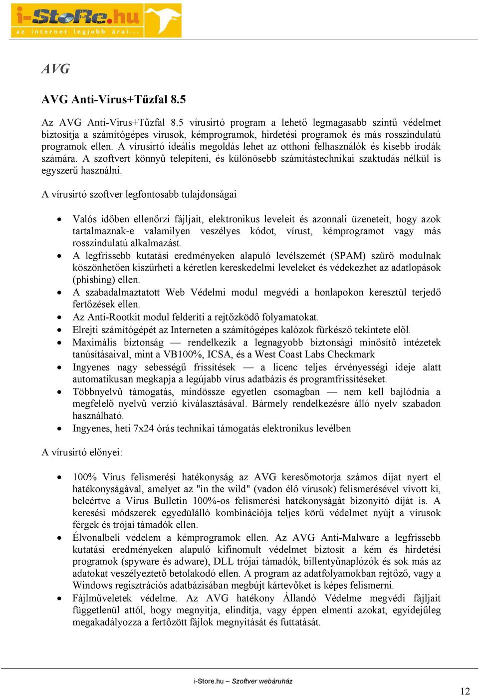 A vírusirtó ideális megoldás lehet az otthoni felhasználók és kisebb irodák számára. A szoftvert könnyű telepíteni, és különösebb számítástechnikai szaktudás nélkül is egyszerű használni.