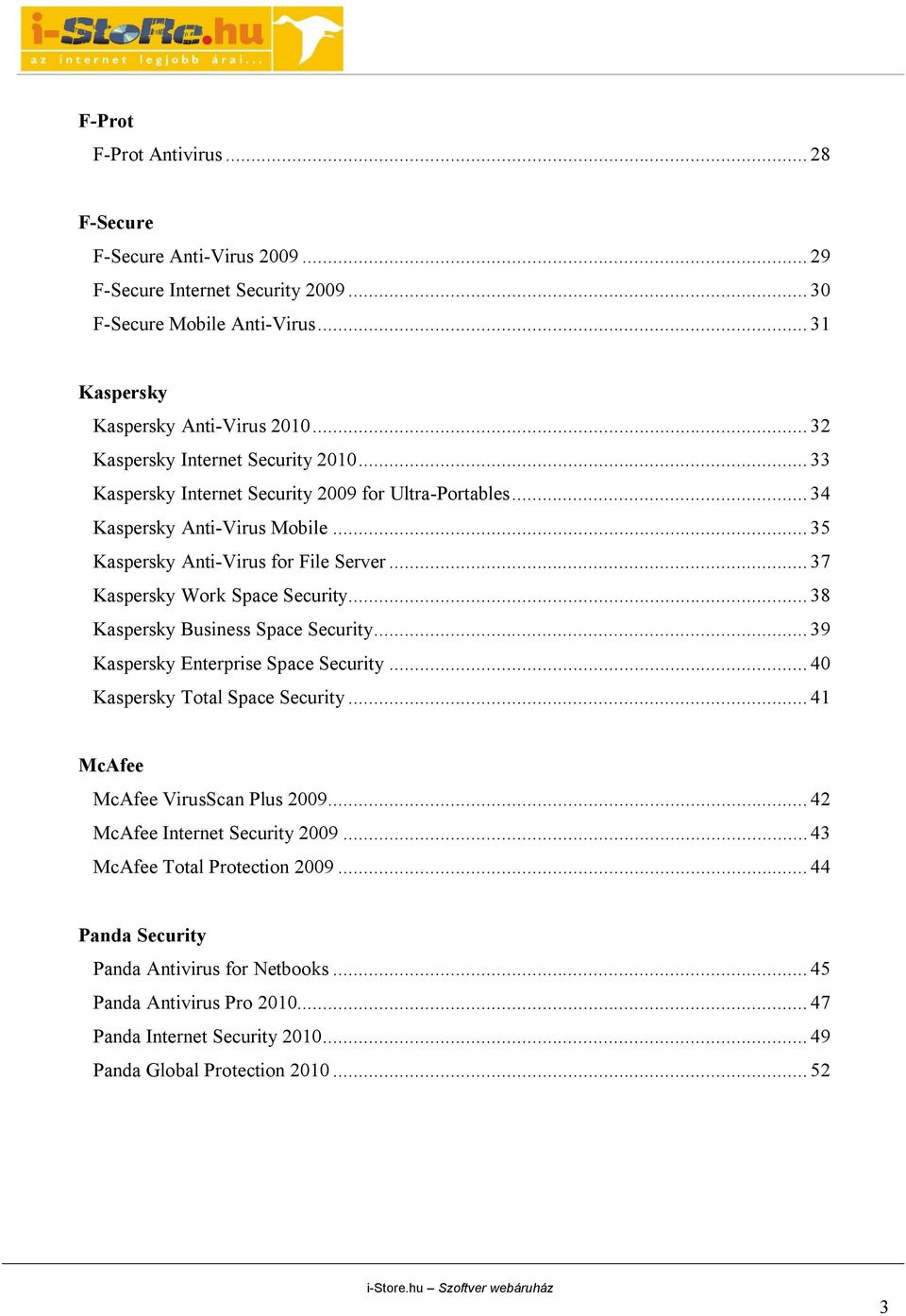 .. 37 Kaspersky Work Space Security... 38 Kaspersky Business Space Security... 39 Kaspersky Enterprise Space Security... 40 Kaspersky Total Space Security... 41 McAfee McAfee VirusScan Plus 2009.