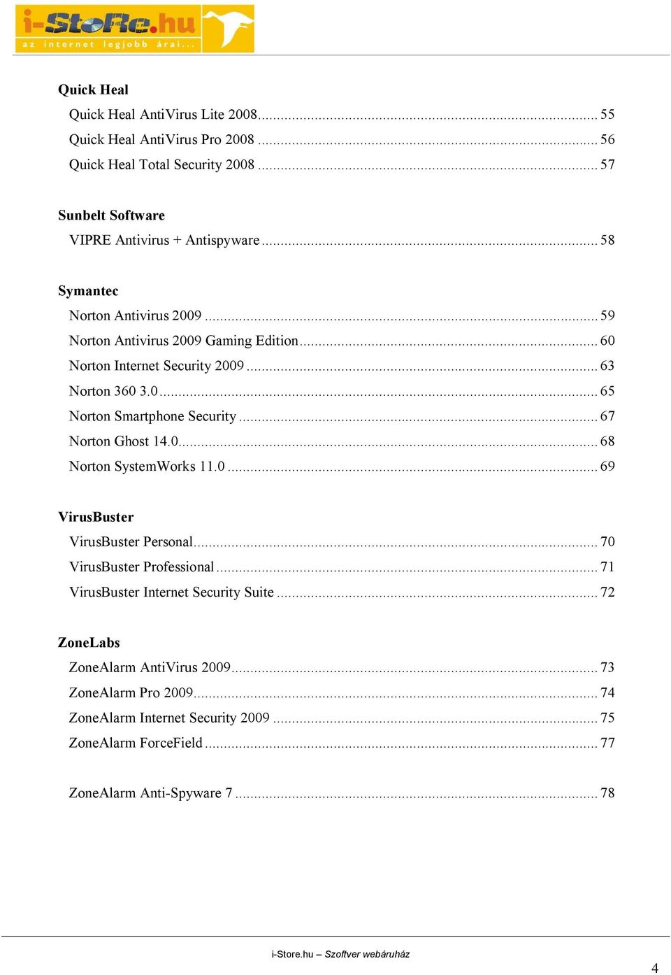 .. 67 Norton Ghost 14.0... 68 Norton SystemWorks 11.0... 69 VirusBuster VirusBuster Personal... 70 VirusBuster Professional... 71 VirusBuster Internet Security Suite.