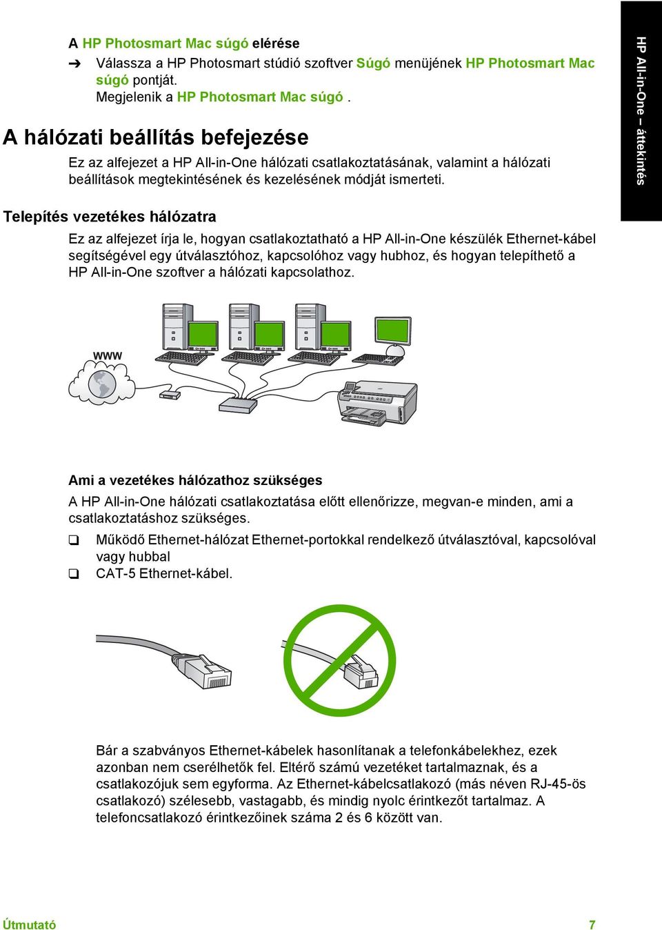 Telepítés vezetékes hálózatra Ez az alfejezet írja le, hogyan csatlakoztatható a HP All-in-One készülék Ethernet-kábel segítségével egy útválasztóhoz, kapcsolóhoz vagy hubhoz, és hogyan telepíthető a