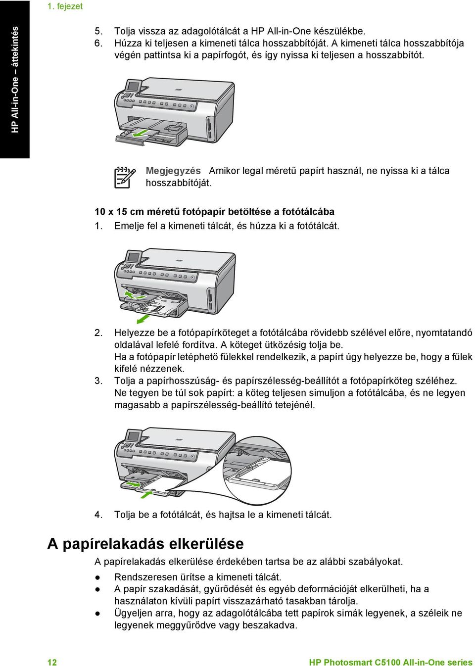 10 x 15 cm méretű fotópapír betöltése a fotótálcába 1. Emelje fel a kimeneti tálcát, és húzza ki a fotótálcát. 2.