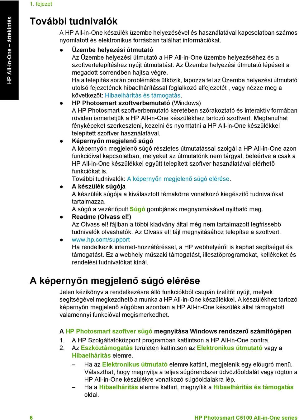 Az Üzembe helyezési útmutató lépéseit a megadott sorrendben hajtsa végre.