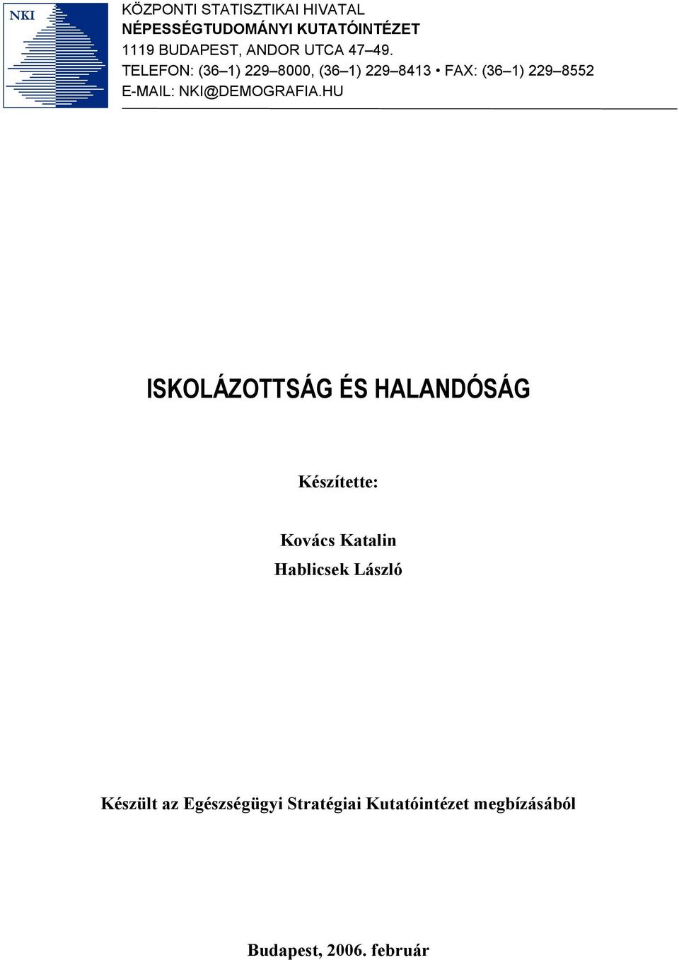 TELEFON: (36 1) 229 8000, (36 1) 229 8413 FAX: (36 1) 229 8552 E-MAIL: NKI@DEMOGRAFIA.