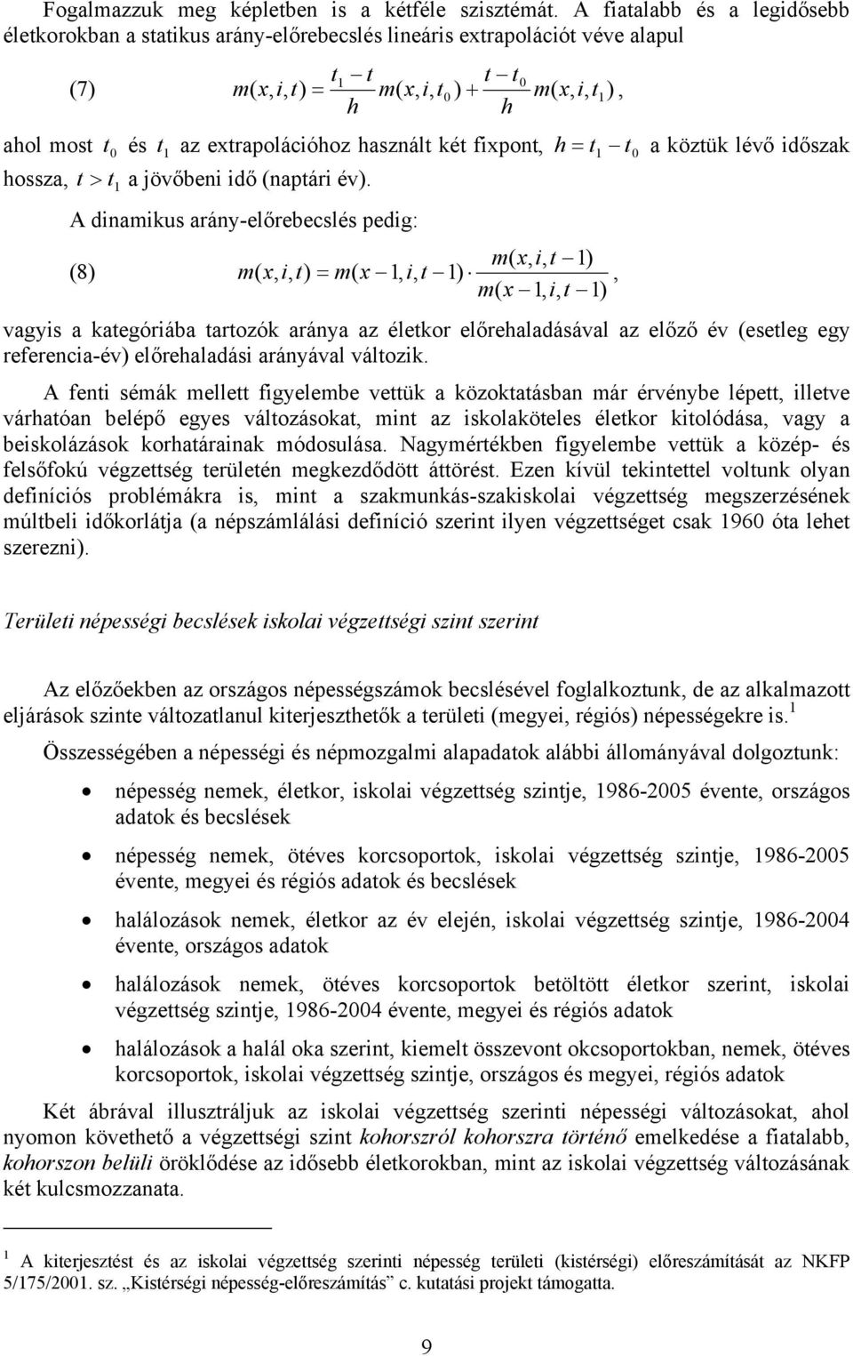 extrapolációhoz használt két fixpont, h = t 1 t0 a köztük lévő időszak hossza, t > t 1 a jövőbeni idő (naptári év).