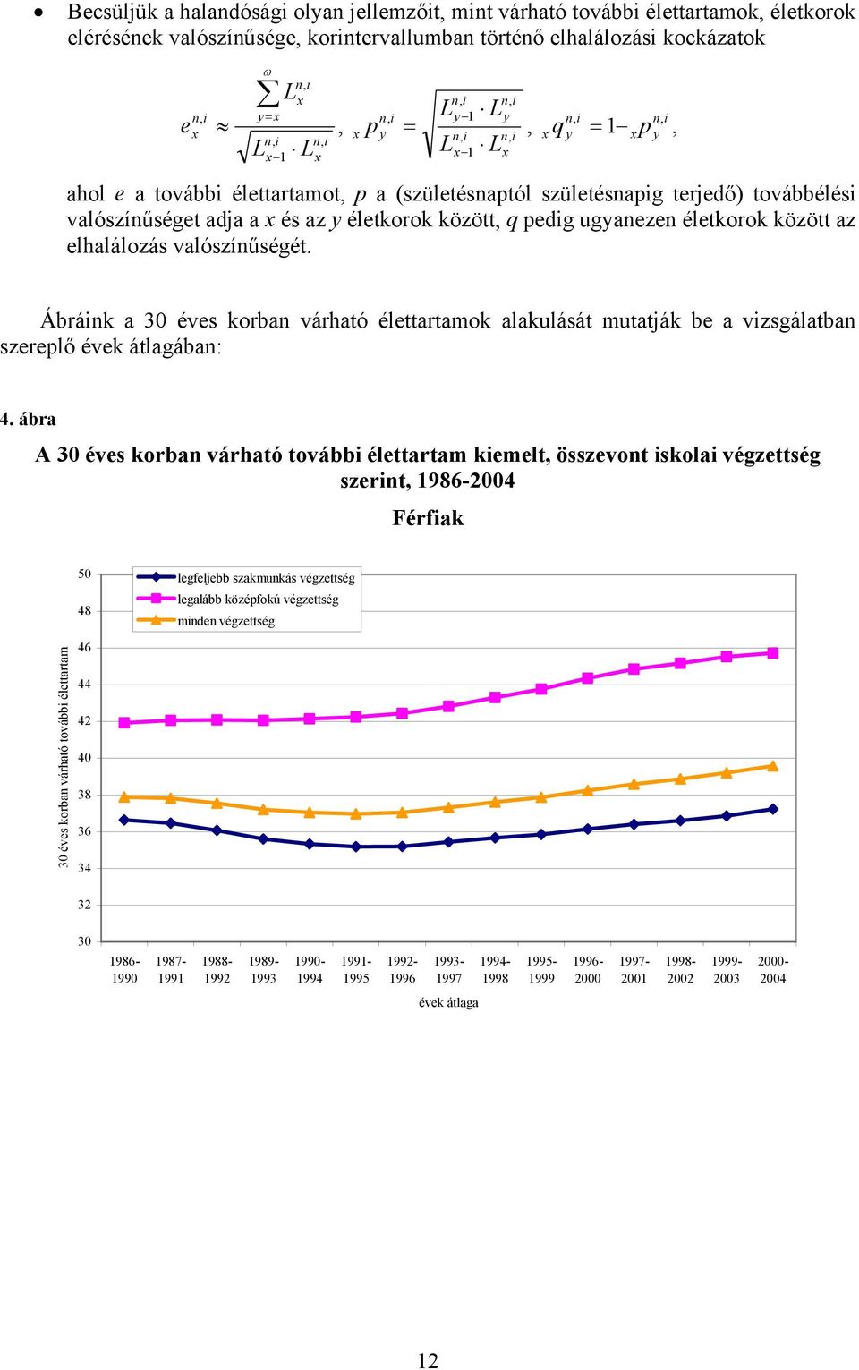 életkorok között, q pedig ugyanezen életkorok között az elhalálozás valószínűségét.