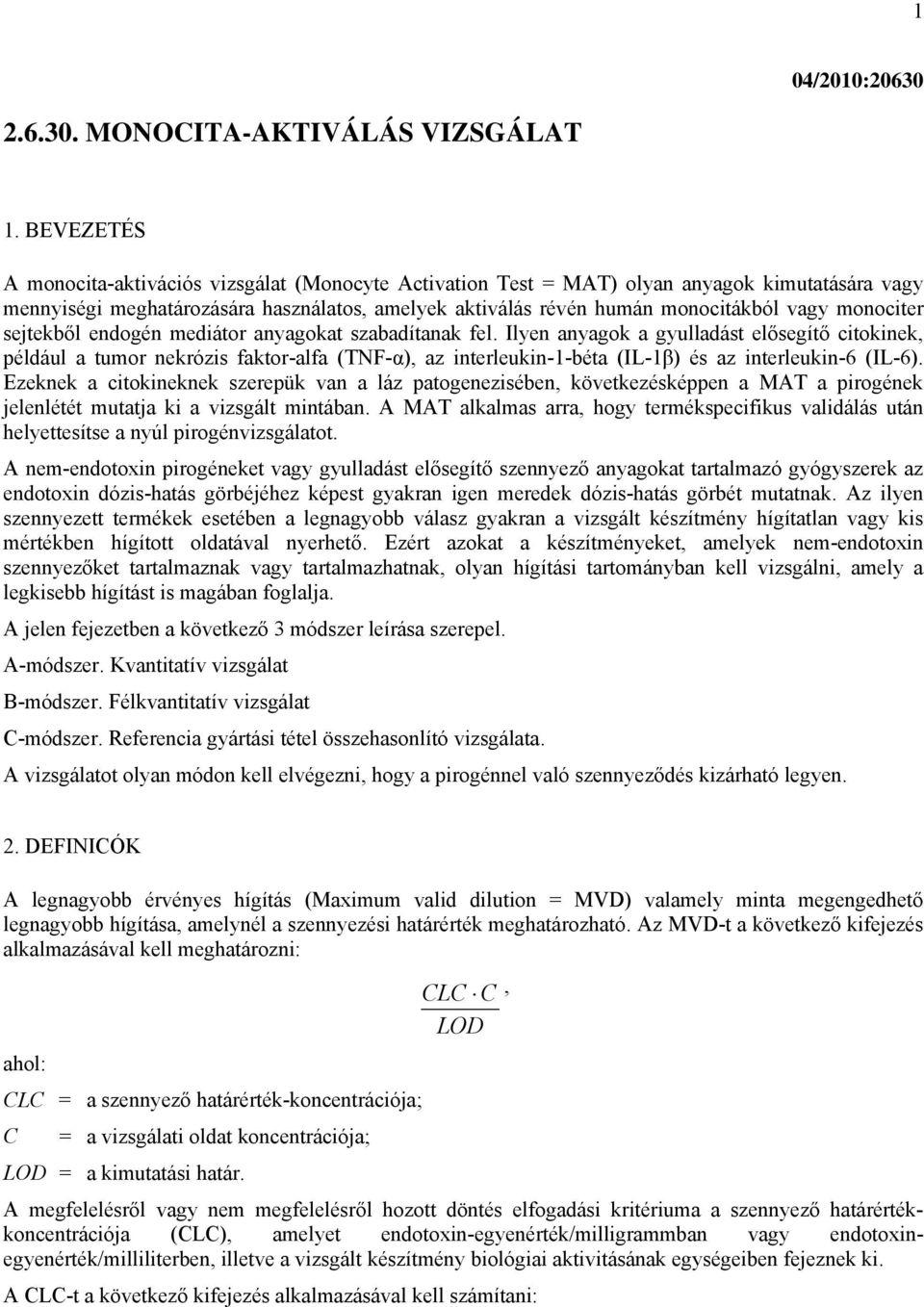 monociter sejtekből endogén mediátor anyagokat szabadítanak fel.