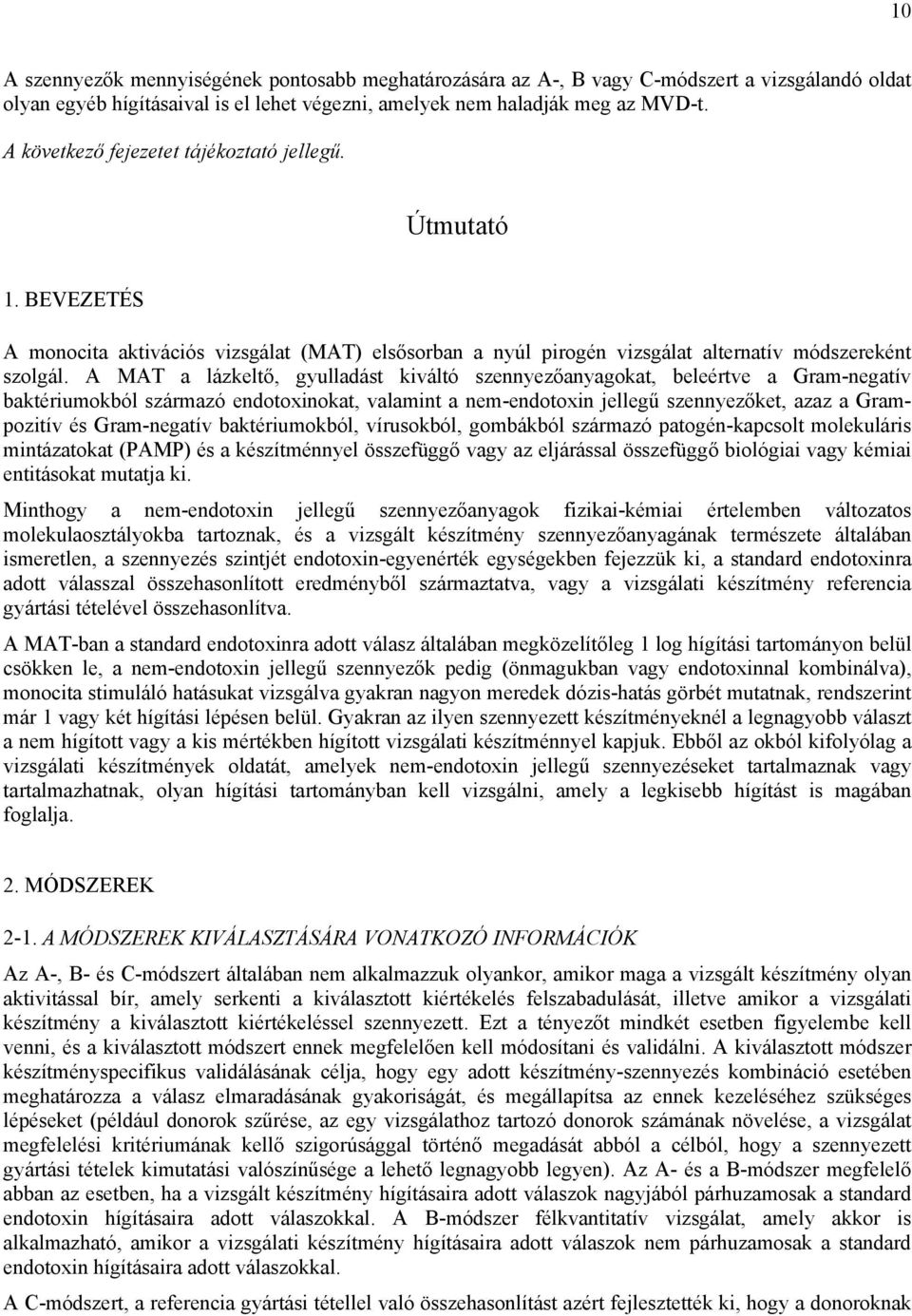 A MAT a lázkeltő, gyulladást kiváltó szennyezőanyagokat, beleértve a Gram-negatív baktériumokból származó endotoxinokat, valamint a nem-endotoxin jellegű szennyezőket, azaz a Grampozitív és