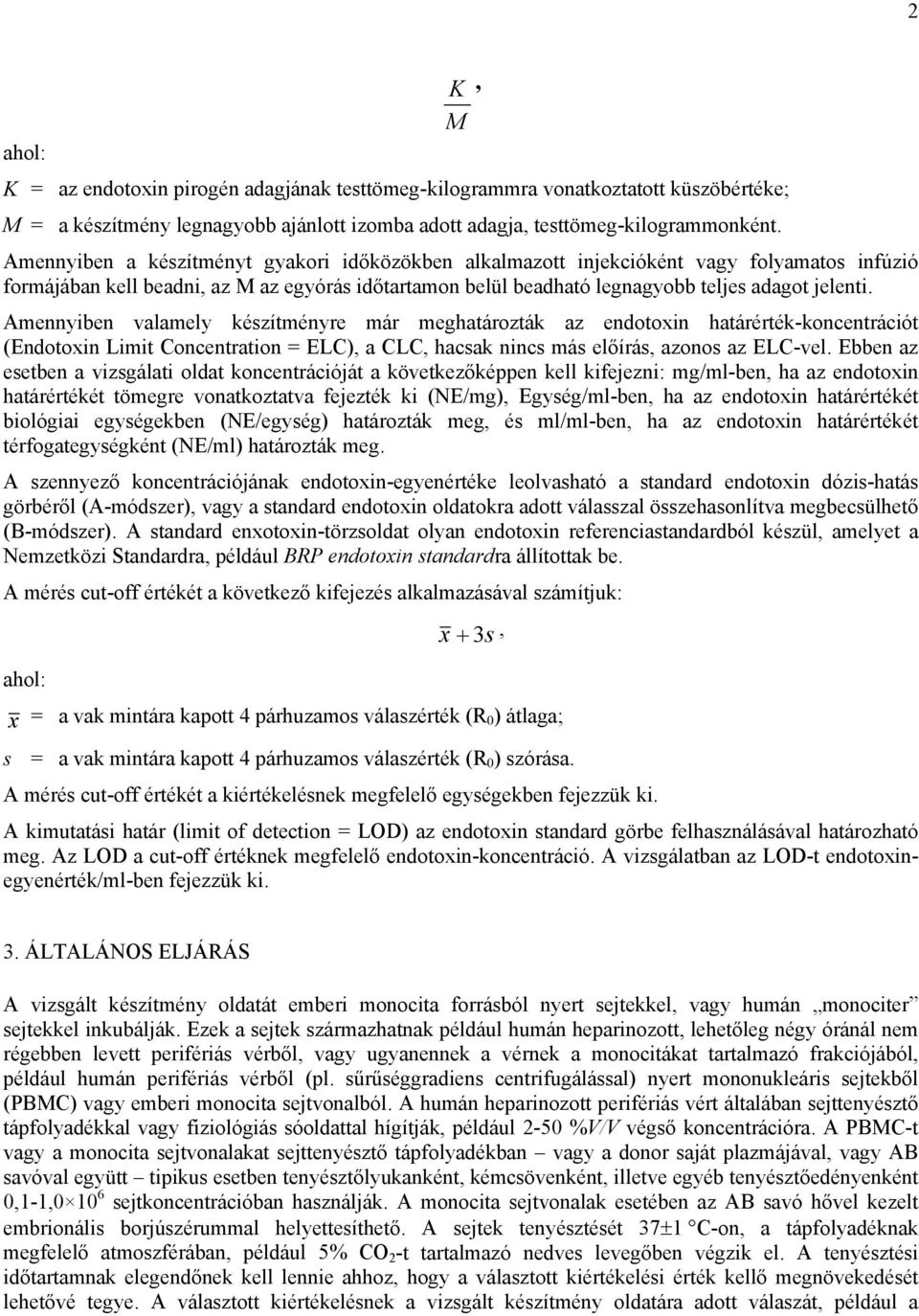 Amennyiben valamely készítményre már meghatározták az endotoxin határérték-koncentrációt (Endotoxin Limit Concentration = ELC), a CLC, hacsak nincs más előírás, azonos az ELC-vel.