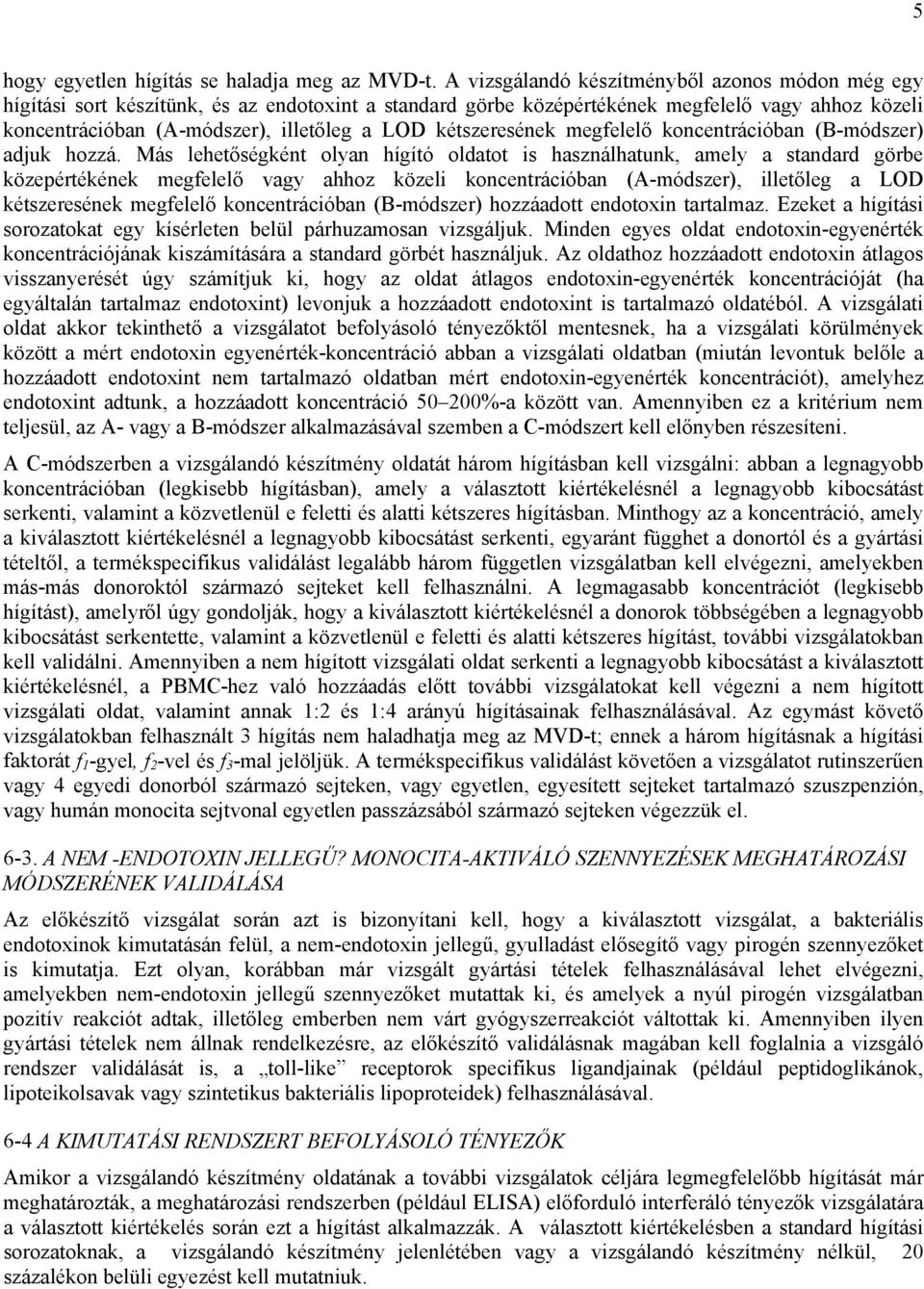 kétszeresének megfelelő koncentrációban (B-módszer) adjuk hozzá.