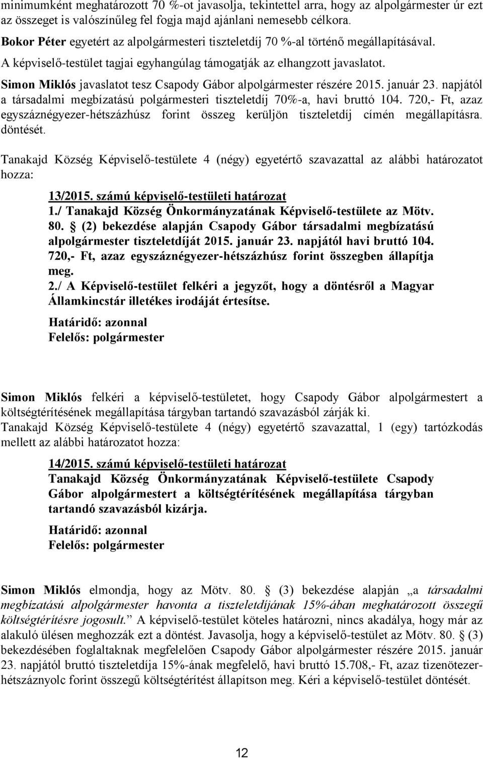 Simon Miklós javaslatot tesz Csapody Gábor alpolgármester részére 2015. január 23. napjától a társadalmi megbízatású polgármesteri tiszteletdíj 70%-a, havi bruttó 104.