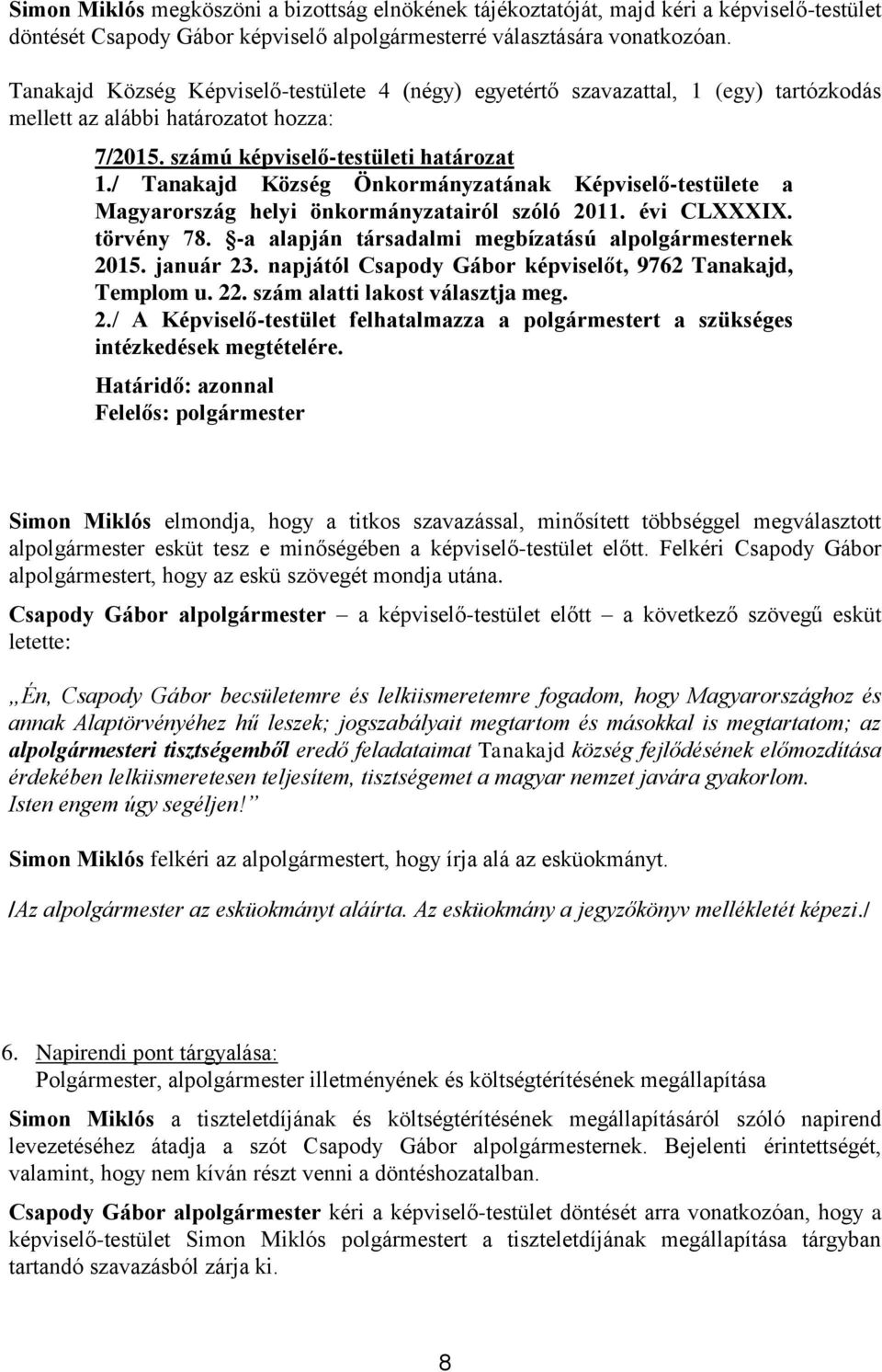 / Tanakajd Község Önkormányzatának Képviselő-testülete a Magyarország helyi önkormányzatairól szóló 2011. évi CLXXXIX. törvény 78. -a alapján társadalmi megbízatású alpolgármesternek 2015. január 23.