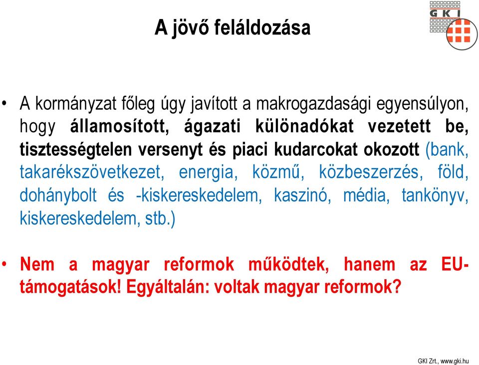 takarékszövetkezet, energia, közmű, közbeszerzés, föld, dohánybolt és -kiskereskedelem, kaszinó, média,