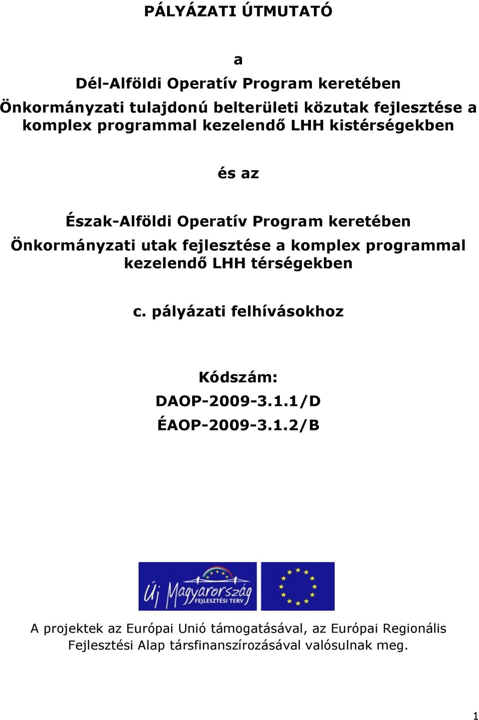 fejlesztése a komplex programmal kezelendő LHH térségekben c. pályázati felhívásokhoz Kódszám: DAOP-2009-3.1.