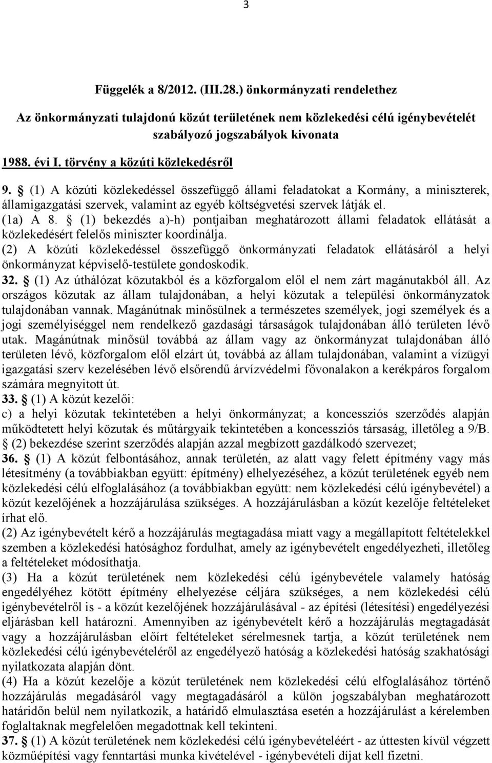 (1a) A 8. (1) bekezdés a)-h) pontjaiban meghatározott állami feladatok ellátását a közlekedésért felelős miniszter koordinálja.