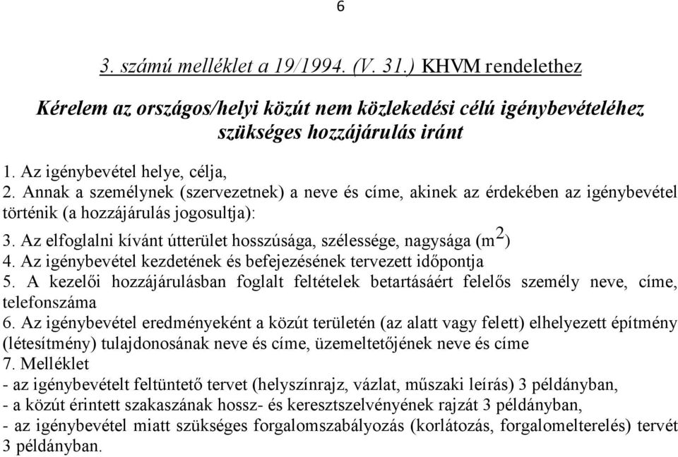 Az igénybevétel kezdetének és befejezésének tervezett időpontja 5. A kezelői hozzájárulásban foglalt feltételek betartásáért felelős személy neve, címe, telefonszáma 6.