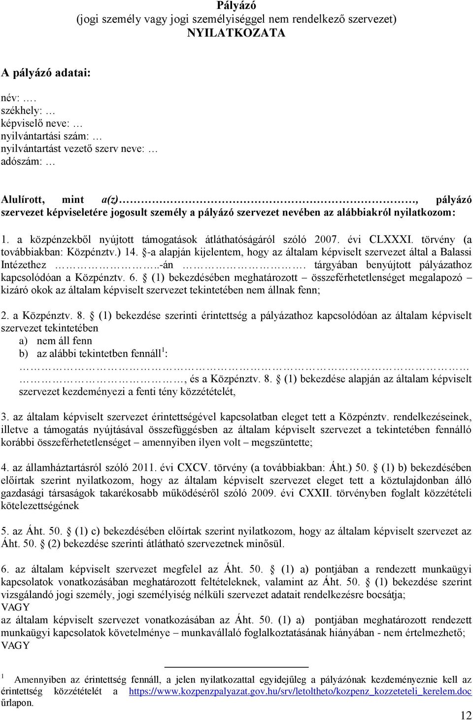 alábbiakról nyilatkozom: 1. a közpénzekből nyújtott támogatások átláthatóságáról szóló 2007. évi CLXXXI. törvény (a továbbiakban: Közpénztv.) 14.