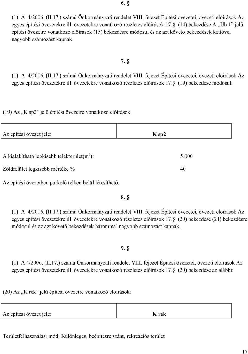 ) számú Önkormányzati rendelet VIII. fejezet Építési övezetei, övezeti előírások Az egyes építési övezetekre ill. övezetekre vonatkozó részletes előírások 17.