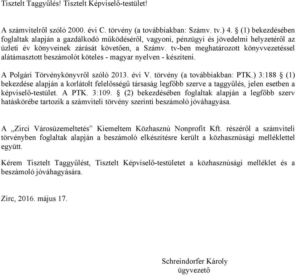 tv-ben meghatározott könyvvezetéssel alátámasztott beszámolót köteles - magyar nyelven - készíteni. A Polgári Törvénykönyvről szóló 213. évi V. törvény (a továbbiakban: PTK.