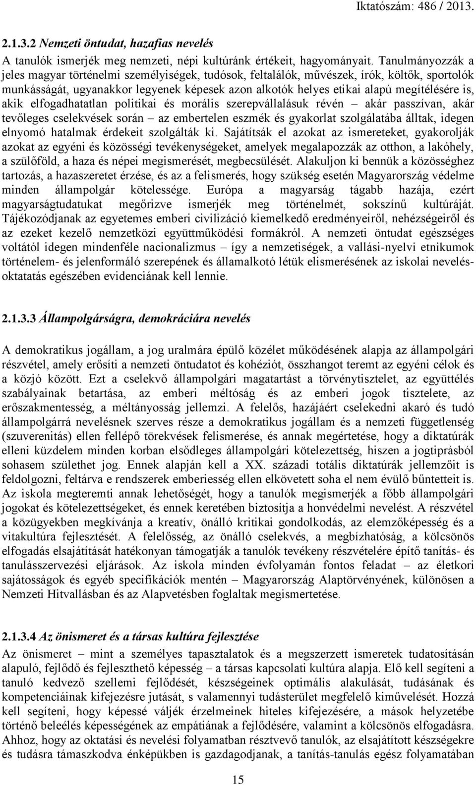 is, akik elfogadhatatlan politikai és morális szerepvállalásuk révén akár passzívan, akár tevőleges cselekvések során az embertelen eszmék és gyakorlat szolgálatába álltak, idegen elnyomó hatalmak