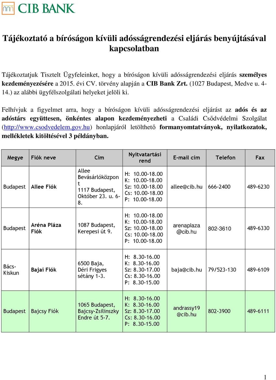 Felhívjuk a figyelmet arra, hogy a bíróságon kívüli adósságrendezési eljárást az adós és az adóstárs együttesen, önkéntes alapon kezdeményezheti a Családi Csődvédelmi Szolgálat (http://www.