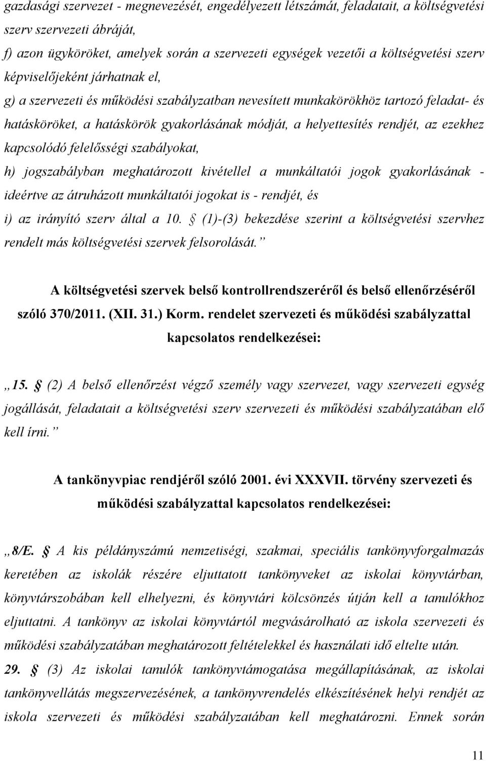 ezekhez kapcsolódó felelősségi szabályokat, h) jogszabályban meghatározott kivétellel a munkáltatói jogok gyakorlásának - ideértve az átruházott munkáltatói jogokat is - rendjét, és i) az irányító