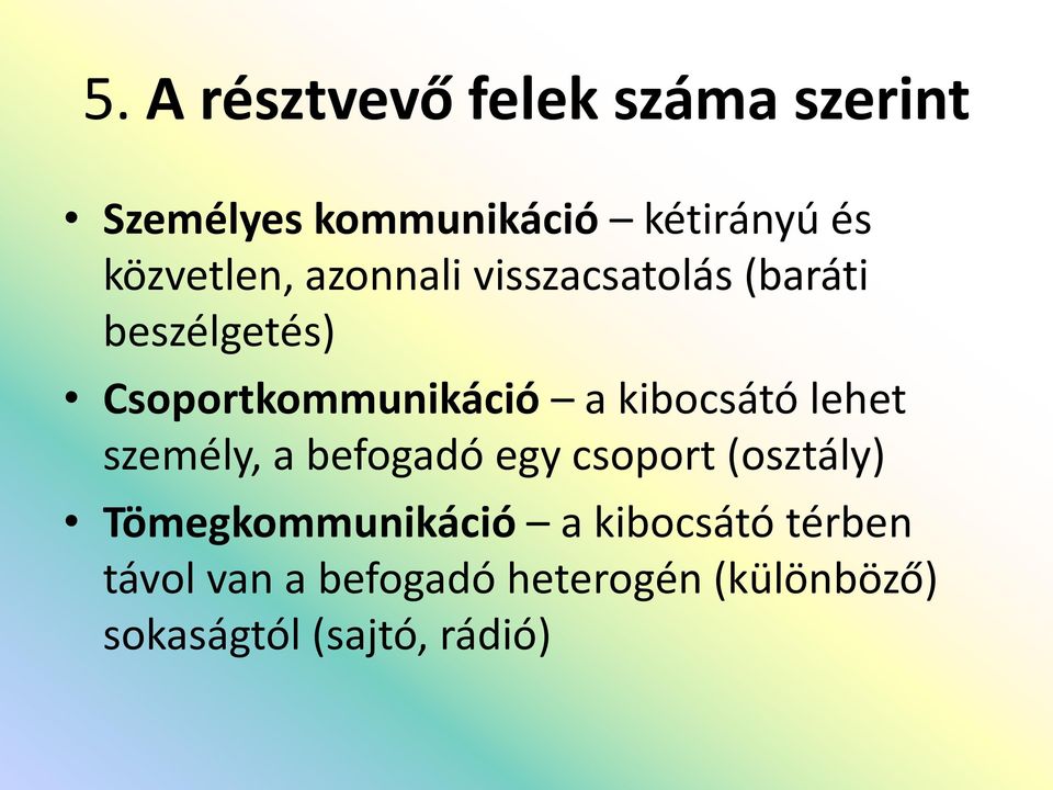 kibocsátó lehet személy, a befogadó egy csoport (osztály) Tömegkommunikáció a