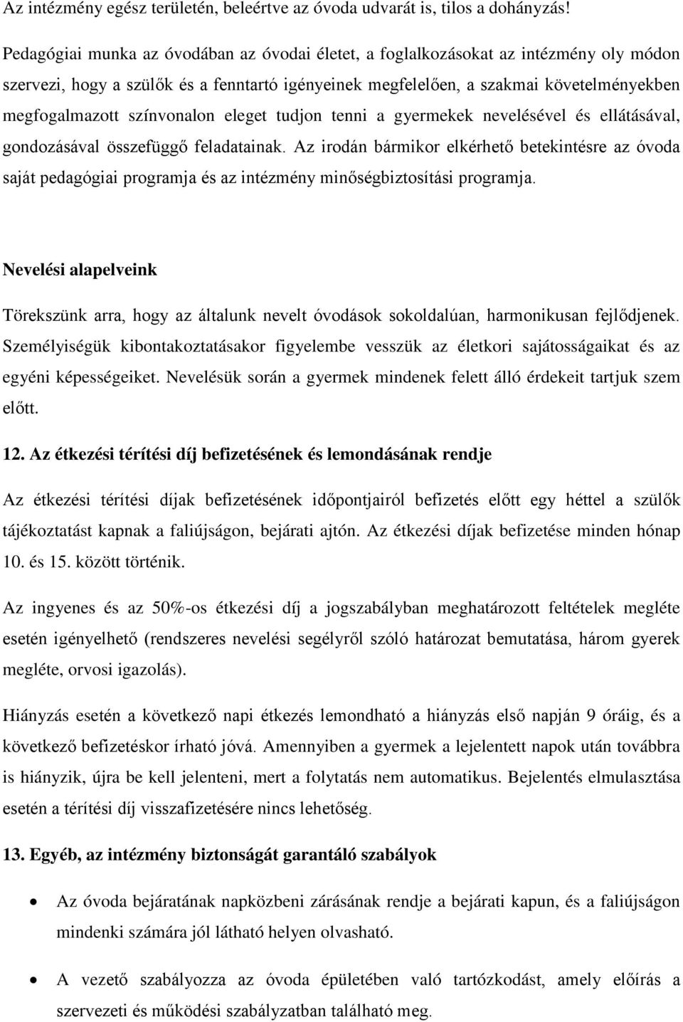 színvonalon eleget tudjon tenni a gyermekek nevelésével és ellátásával, gondozásával összefüggő feladatainak.