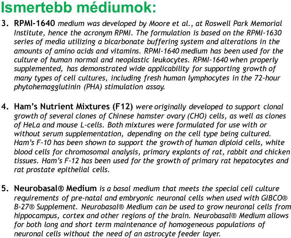 RPMI-1640 medium has been used for the culture of human normal and neoplastic leukocytes.