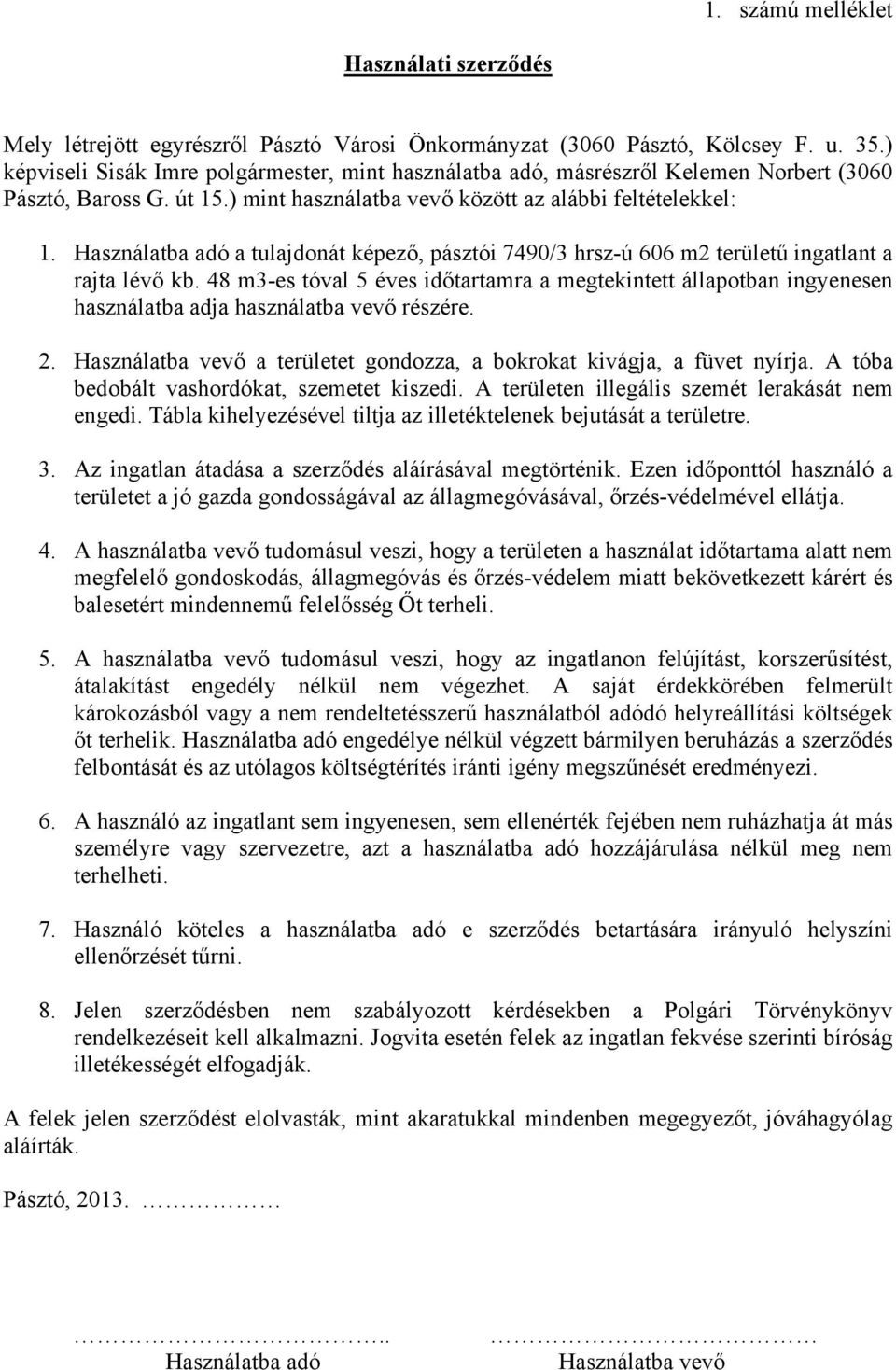 Használatba adó a tulajdonát képező, pásztói 7490/3 hrsz-ú 606 m2 területű ingatlant a rajta lévő kb.