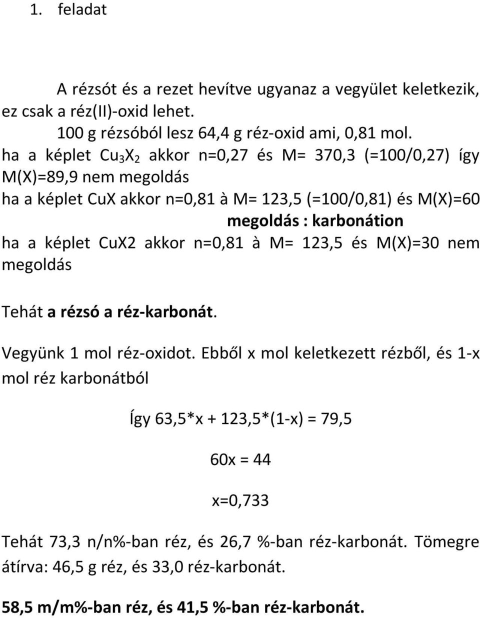 a képlet CuX2 akkor n=0,81 à M= 123,5 és M(X)=30 nem megoldás Tehát a rézsó a réz-karbonát. Vegyünk 1 mol réz-oxidot.