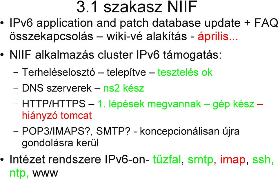 .. NIIF alkalmazás cluster IPv6 támogatás: Terheléselosztó telepítve tesztelés ok DNS szerverek