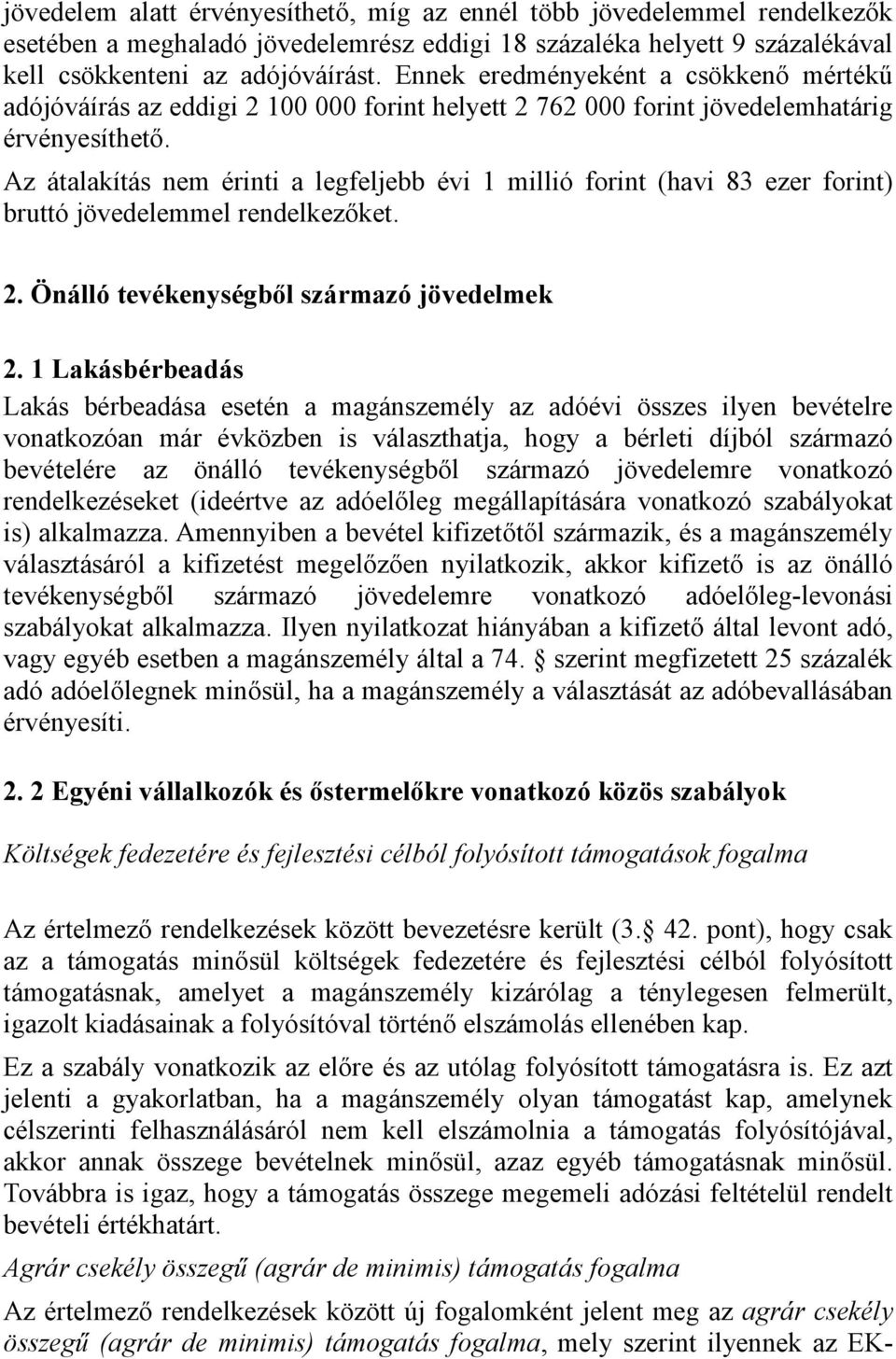 Az átalakítás nem érinti a legfeljebb évi 1 millió forint (havi 83 ezer forint) bruttó jövedelemmel rendelkezőket. 2. Önálló tevékenységből származó jövedelmek 2.