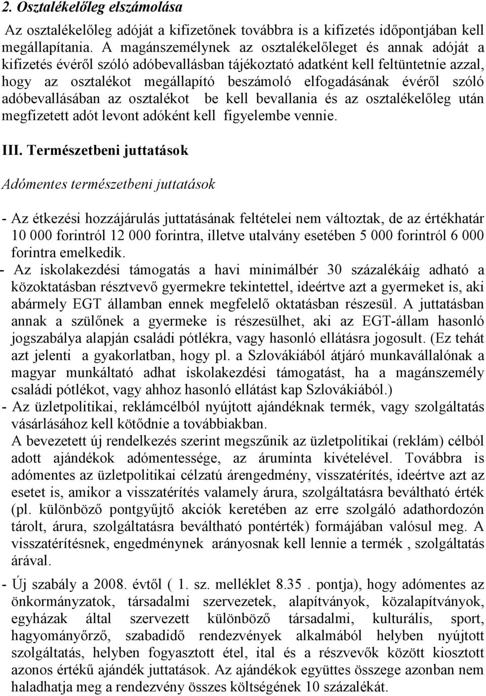 évéről szóló adóbevallásában az osztalékot be kell bevallania és az osztalékelőleg után megfizetett adót levont adóként kell figyelembe vennie. III.