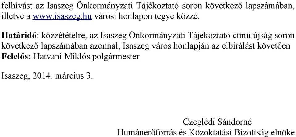 Határidő: közzétételre, az Isaszeg Önkormányzati Tájékoztató című újság soron következő lapszámában