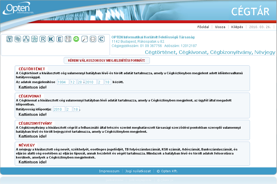 3. Cégadatok megjelenítési formái A Céglistában kiválasztott cégről különböző tartalmú, és különböző időpontra vonatkozó céginformáció készülhet, melyeket a felhasználó határozhat meg ennek az