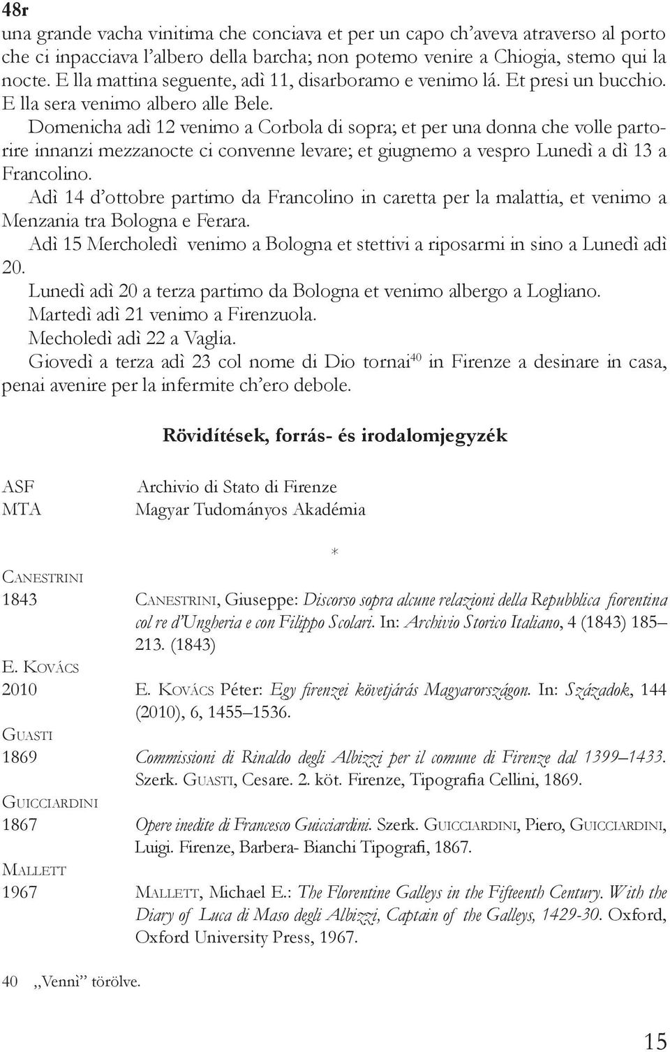 Domenicha adì 12 venimo a Corbola di sopra; et per una donna che volle partorire innanzi mezzanocte ci convenne levare; et giugnemo a vespro Lunedì a dì 13 a Francolino.