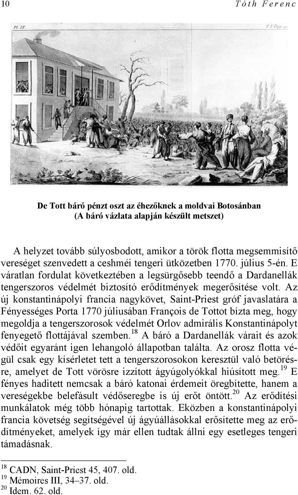 Az új konstantinápolyi francia nagykövet, Saint-Priest gróf javaslatára a Fényességes Porta 1770 júliusában François de Tottot bízta meg, hogy megoldja a tengerszorosok védelmét Orlov admirális