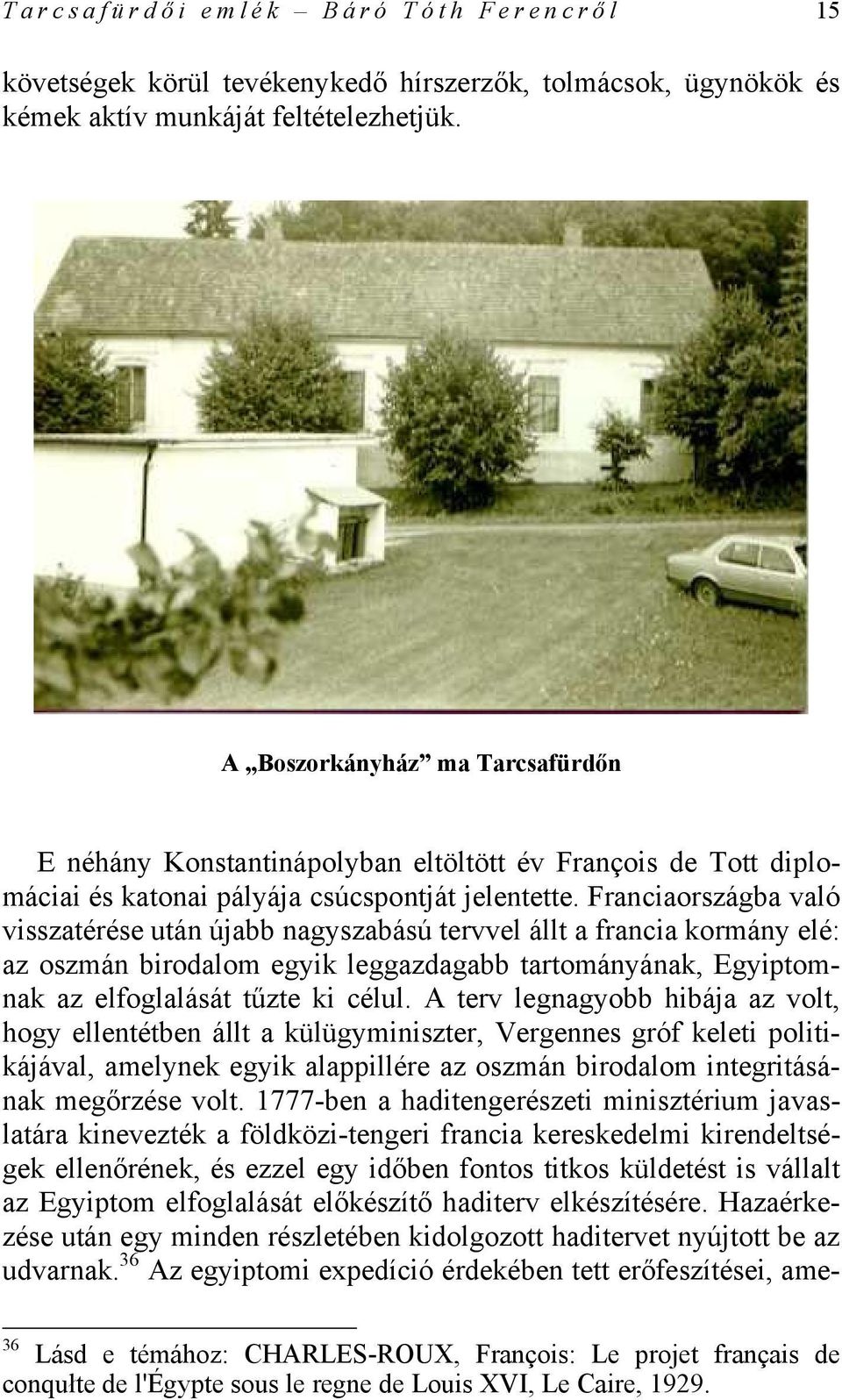 Franciaországba való visszatérése után újabb nagyszabású tervvel állt a francia kormány elé: az oszmán birodalom egyik leggazdagabb tartományának, Egyiptomnak az elfoglalását tűzte ki célul.