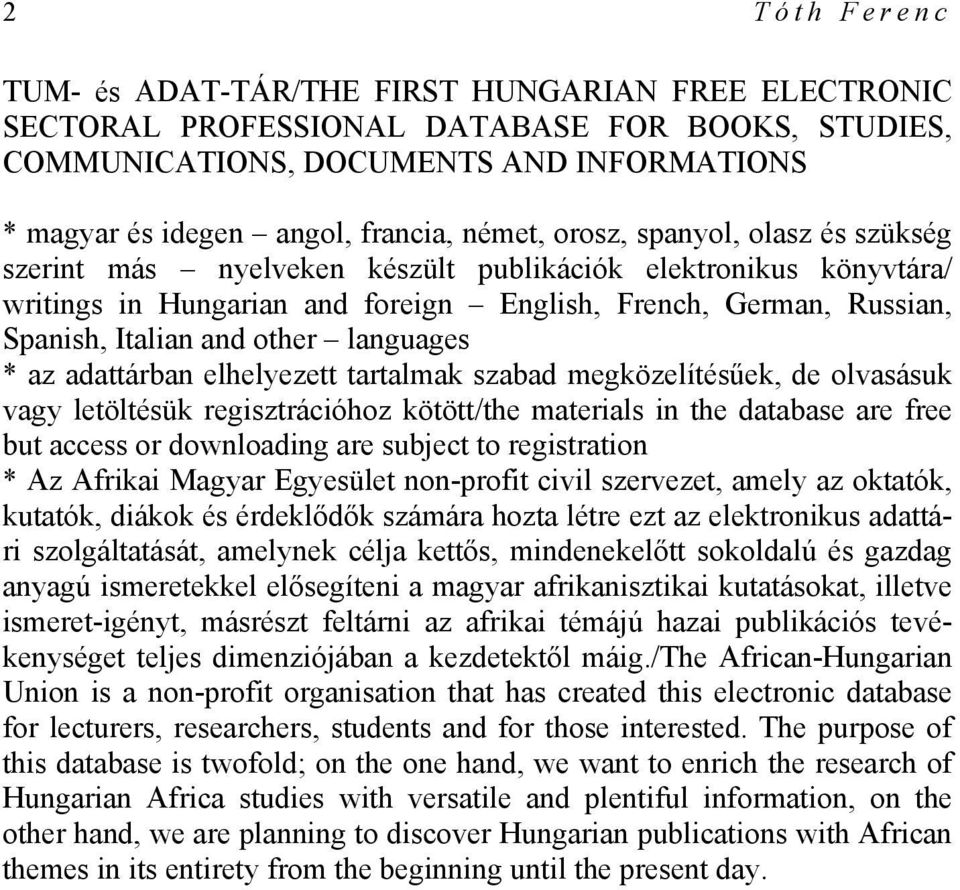 other languages * az adattárban elhelyezett tartalmak szabad megközelítésűek, de olvasásuk vagy letöltésük regisztrációhoz kötött/the materials in the database are free but access or downloading are