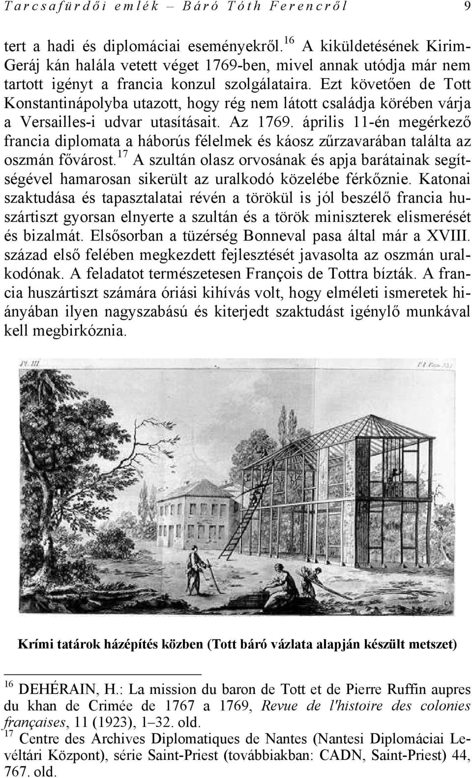 Ezt követően de Tott Konstantinápolyba utazott, hogy rég nem látott családja körében várja a Versailles-i udvar utasításait. Az 1769.