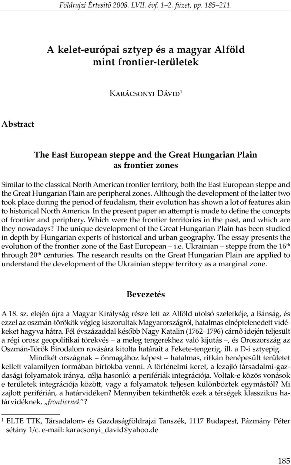 American frontier territory, both the East European steppe and the Great Hungarian Plain are peripheral zones.